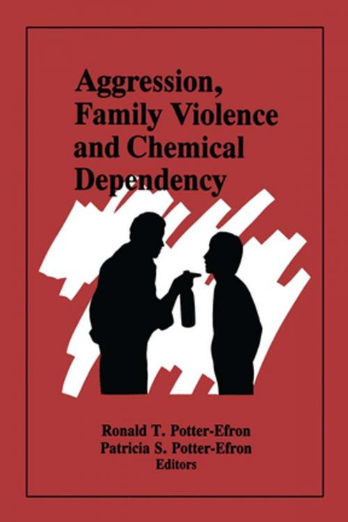 Cover of the book Aggression, Family Violence and Chemical Dependency by Ron Potter-Efron, Patricia Potter-Efron, Taylor and Francis