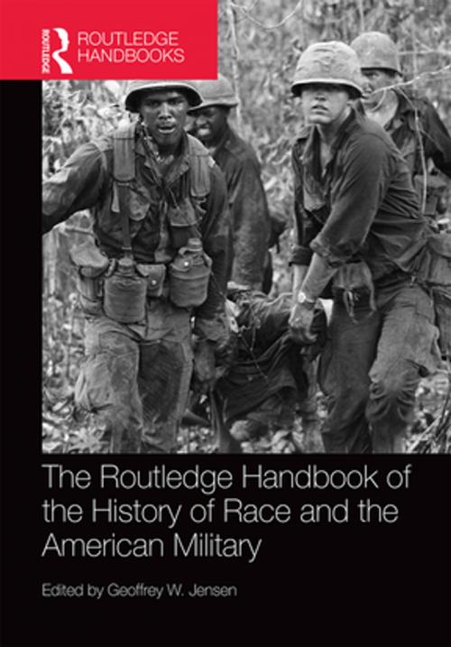 Cover of the book The Routledge Handbook of the History of Race and the American Military by , Taylor and Francis