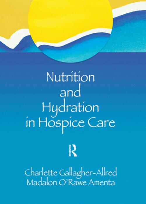 Cover of the book Nutrition and Hydration in Hospice Care by Charlette Gallagher-Allred, Madalon O'Rawe Amenta, Taylor and Francis