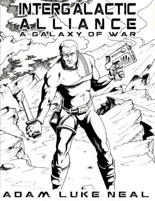Cover of the book Intergalactic Alliance - A Galaxy of War by Adam Luke Neal, Lulu.com