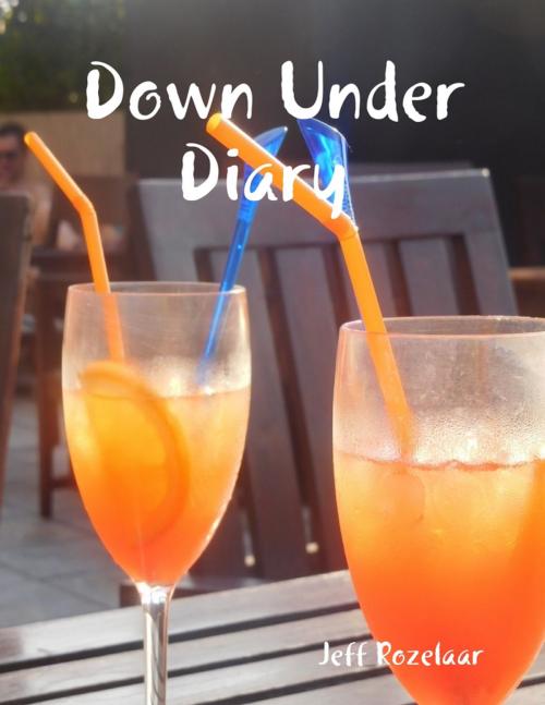 Cover of the book Down Under Diary by Jeff Rozelaar, Lulu.com