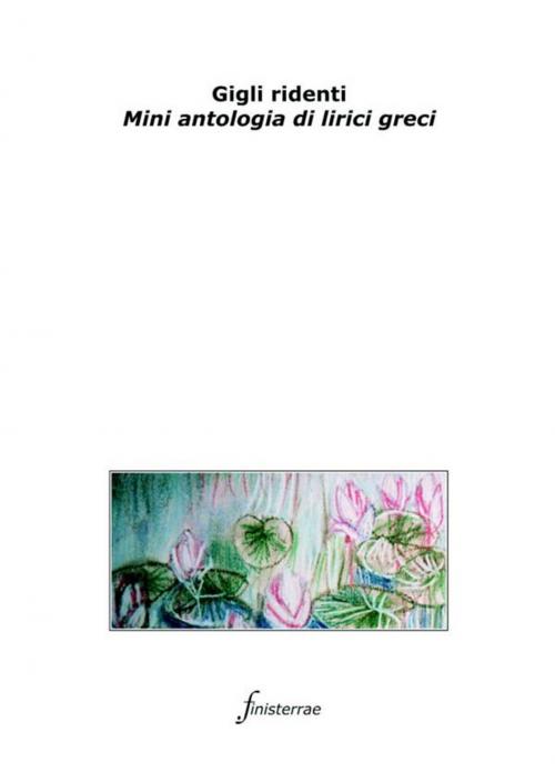 Cover of the book Gigli ridenti. Mini antologia di lirici greci by AA. VV., Aa. Vv., Finisterrae