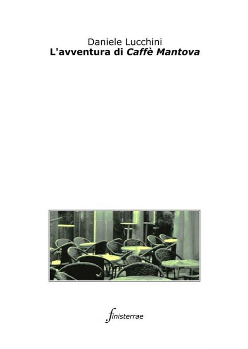Cover of the book L'avventura di Caffè Mantova by Daniele Lucchini, Finisterrae
