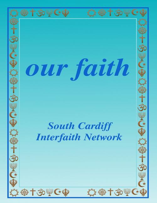 Cover of the book Our Faith by South Cardiff Interfaith Network, Lulu.com