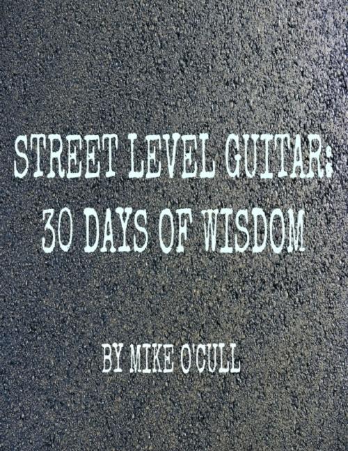 Cover of the book Street Level Guitar: 30 Days of Wisdom by Mike O'Cull, Lulu.com