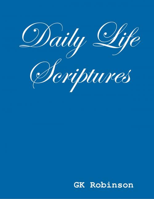 Cover of the book Daily Life Scriptures by GK Robinson, Lulu.com