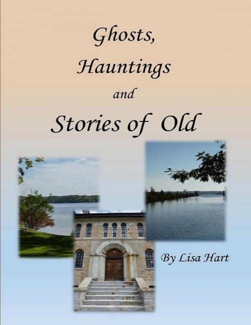 Cover of the book Ghosts, Hauntings and Stories of Old by Lisa Hart, Lulu.com