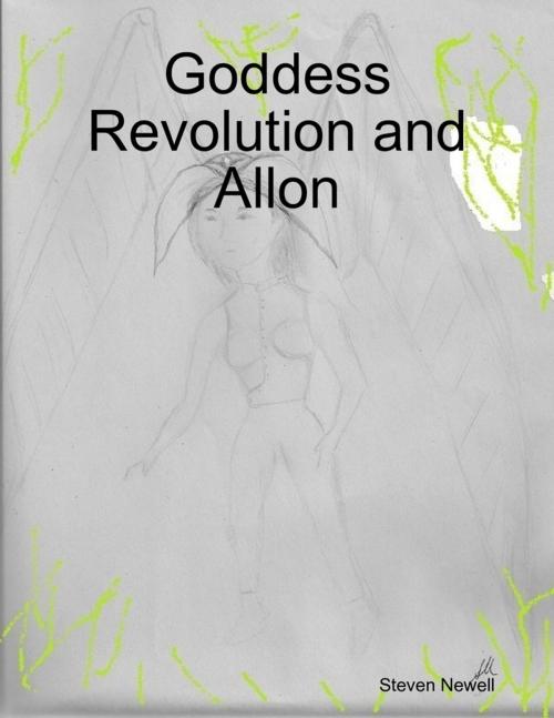 Cover of the book Goddess Revolution and Allon by Steven Newell, Lulu.com