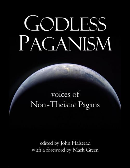 Cover of the book Godless Paganism: Voices of Non-theistic Pagans by John Halstead, Lulu.com