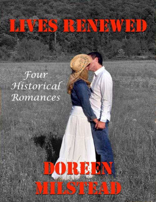 Cover of the book Lives Renewed: Four Historical Romances by Doreen Milstead, Lulu.com
