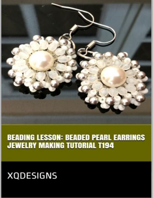 Cover of the book Beading Lesson: Beaded Pearl Earrings Jewelry Making Tutorial T194 by XQDesigns, Lulu.com
