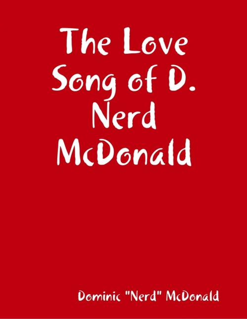 Cover of the book The Love Song of D.Nerd McDonald by Dominic "Nerd" McDonald, Lulu.com