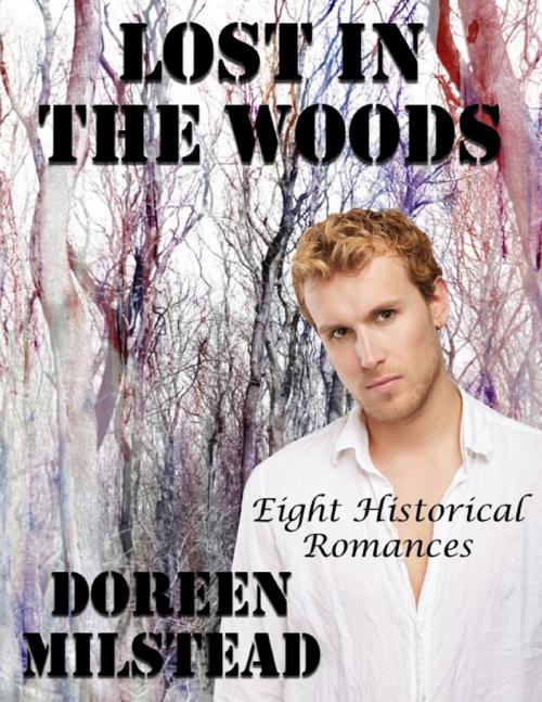 Cover of the book Lost In the Woods: Eight Historical Romances by Doreen Milstead, Lulu.com