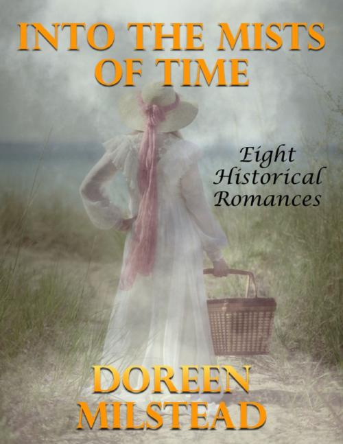 Cover of the book Into the Mists of Time: Eight Historical Romances by Doreen Milstead, Lulu.com