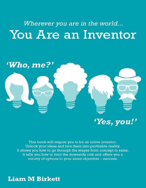 Cover of the book Wherever You Are In the World You Are an Inventor by Liam Birkett, Lulu.com