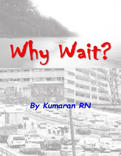 Cover of the book Why Wait? by Kumaran RN, Lulu.com