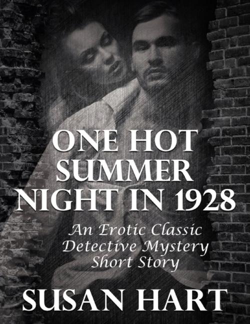 Cover of the book One Hot Summer Night In 1928: An Erotic Classic Detective Mystery Short Story by Susan Hart, Lulu.com
