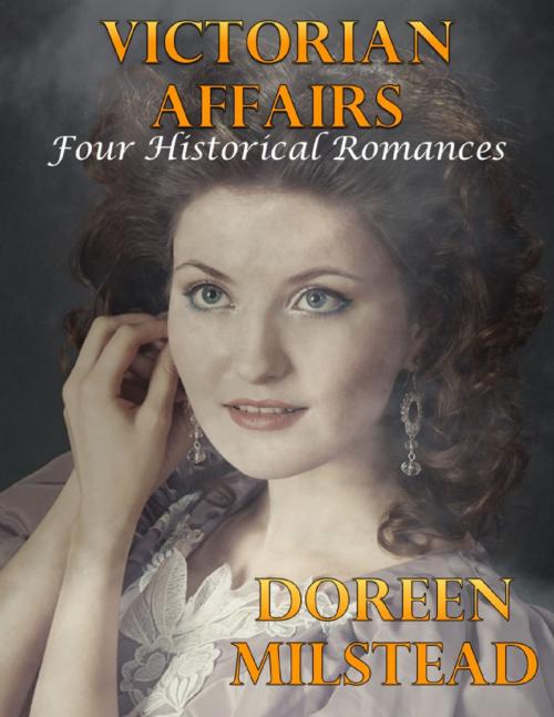 Cover of the book Victorian Affairs: Four Historical Romances by Doreen Milstead, Lulu.com