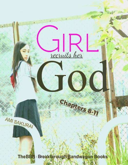 Cover of the book Girl Recruits Her God: Chapters 8-11 by Ami Sakurai, Lulu.com