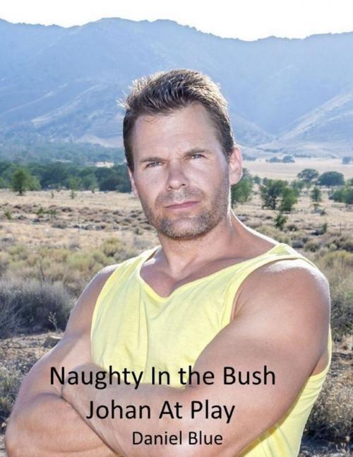 Cover of the book Naughty In the Bush: Johan At Play by Daniel Blue, Lulu.com