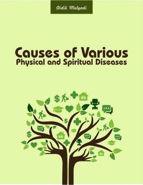 Cover of the book Causes of Various Physical and Spiritual Diseases by Didik Mulyadi, Lulu.com