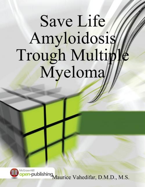 Cover of the book Save Life Amyloidosis Trough Multiple Myeloma by Maurice Vahedifar, D.M.D., M.S., Lulu.com