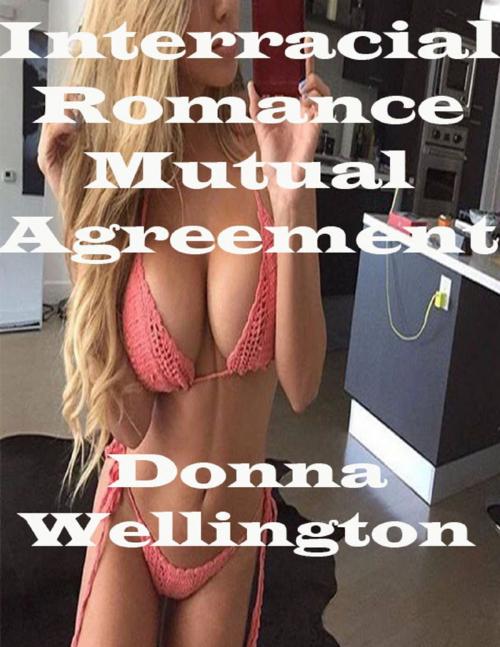 Cover of the book Interracial Romance Mutual Agreement by Donna Wellington, Lulu.com