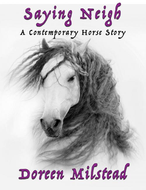 Cover of the book Saying Neigh: A Contemporary Horse Story by Doreen Milstead, Lulu.com