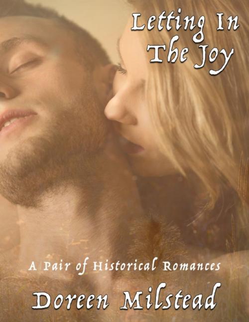 Cover of the book Letting In the Joy: A Pair of Historical Romances by Doreen Milstead, Lulu.com