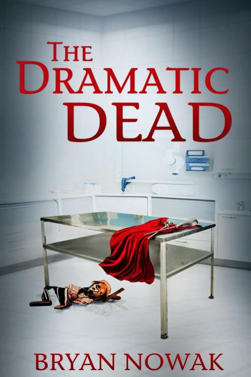 Cover of the book The Dramatic Dead by Bryan Nowak, Bryan Nowak