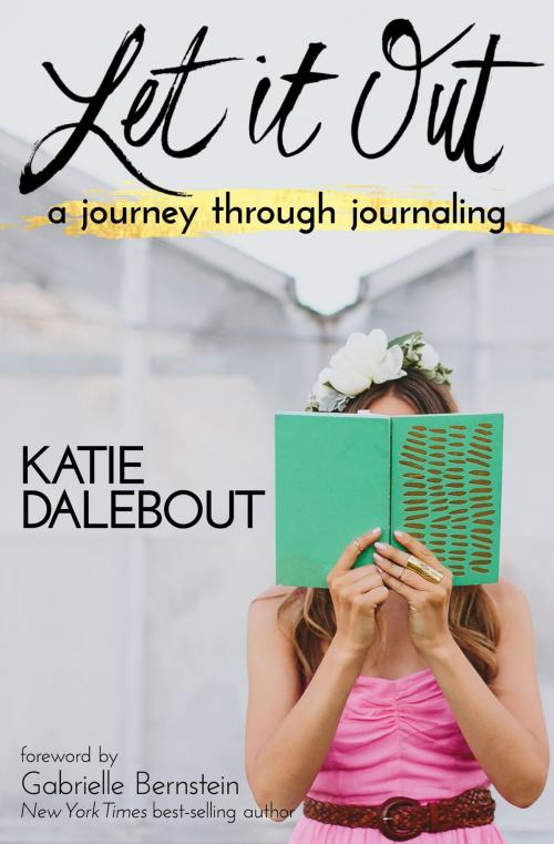 Cover of the book Let It Out by Katie Dalebout, Hay House