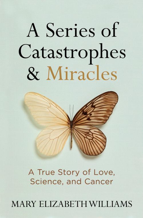Cover of the book A Series of Catastrophes and Miracles by Mary Elizabeth Williams, National Geographic Society