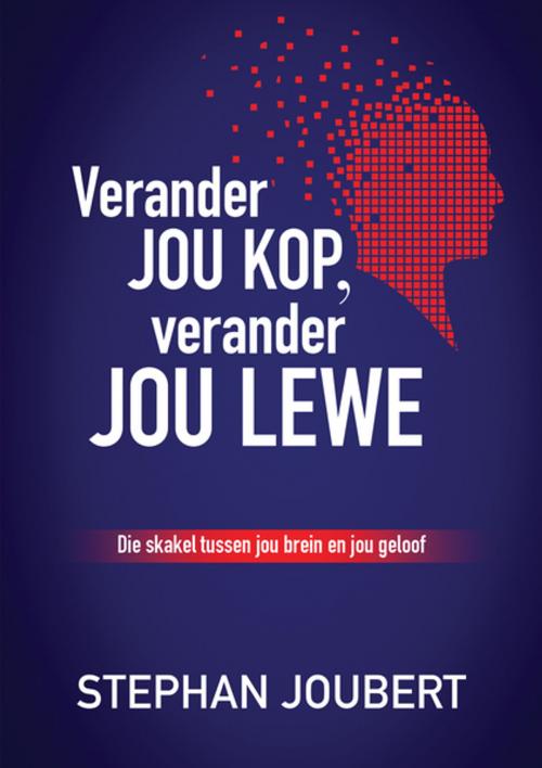 Cover of the book Verander jou kop, verander jou lewe (eBoek) by Stephan Joubert, Christian Art Distributors Pty Ltd