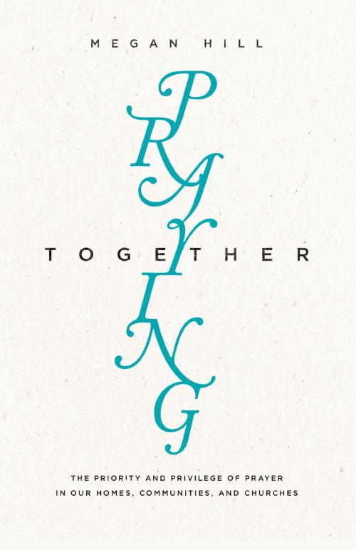 Cover of the book Praying Together by Megan Hill, Crossway