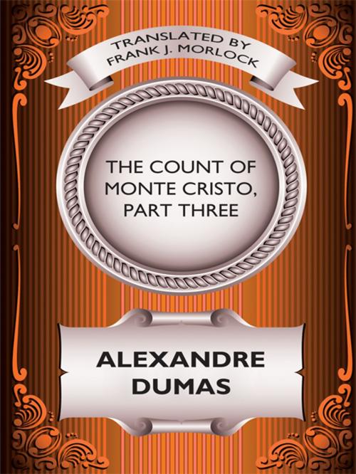 Cover of the book The Count of Monte Cristo, Part Three by Alexandre Dumas, Frank J. Morlock, Wildside Press LLC