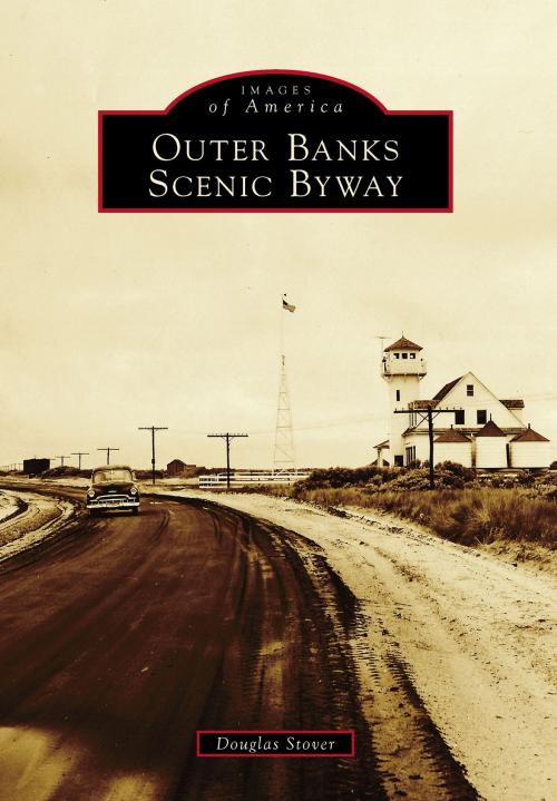 Cover of the book Outer Banks Scenic Byway by Douglas Stover, Arcadia Publishing Inc.