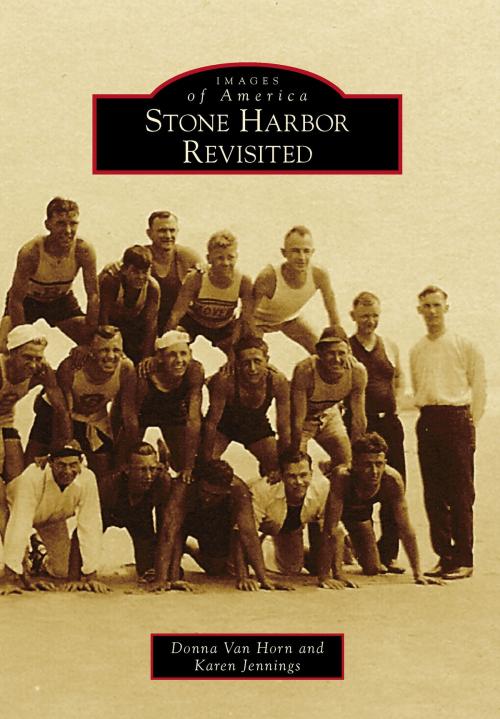 Cover of the book Stone Harbor Revisited by Donna Van Horn, Karen Jennings, Arcadia Publishing Inc.