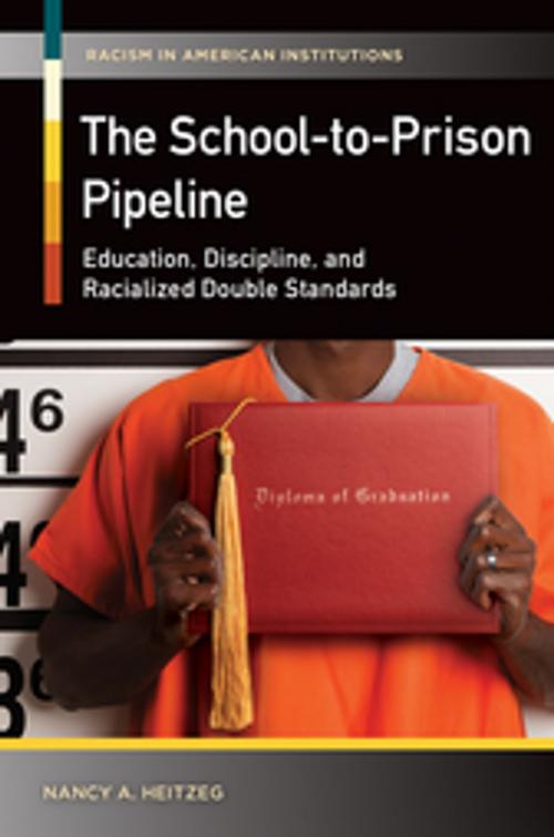Cover of the book The School-to-Prison Pipeline: Education, Discipline, and Racialized Double Standards by Nancy A. Heitzeg, ABC-CLIO