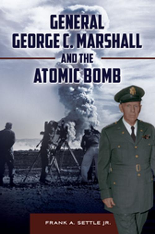 Cover of the book General George C. Marshall and the Atomic Bomb by Frank A. Settle Jr., ABC-CLIO