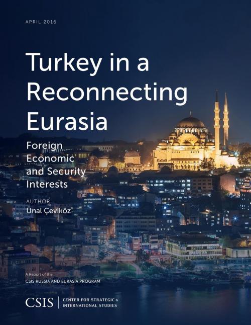 Cover of the book Turkey in a Reconnecting Eurasia by Unal Cevikoz, Center for Strategic & International Studies