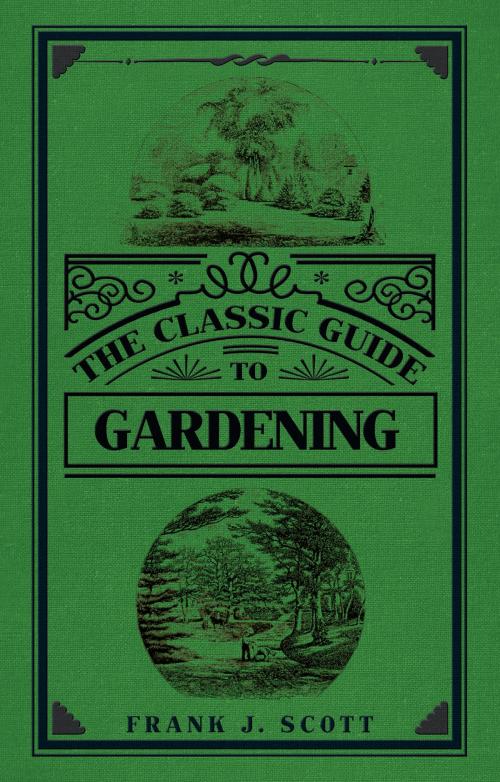 Cover of the book The Classic Guide to Gardening by Frank J. Scott, Amberley Publishing