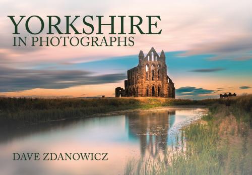 Cover of the book Yorkshire in Photographs by Dave Zdanowicz, Amberley Publishing