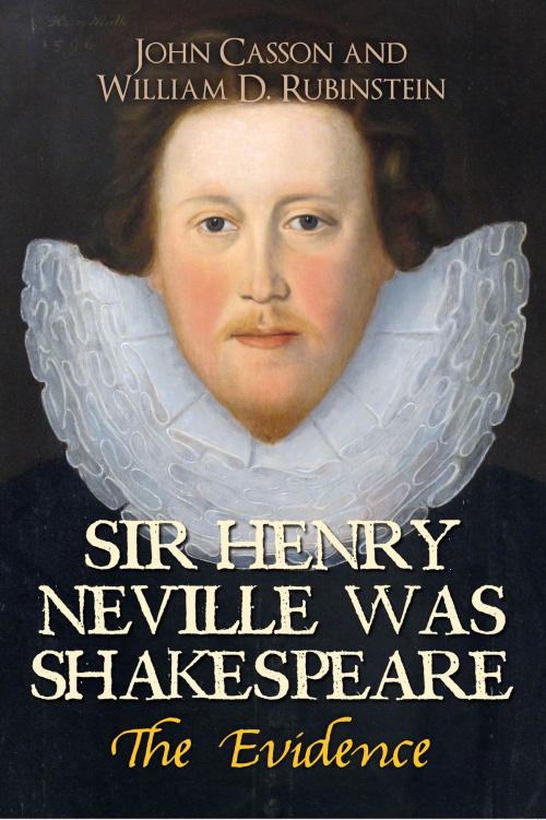Cover of the book Sir Henry Neville Was Shakespeare by John Casson, Professor William D. Rubinstein, Amberley Publishing
