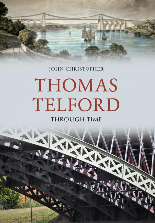 Cover of the book Thomas Telford Through Time by John Christopher, Amberley Publishing