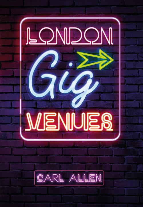 Cover of the book London Gig Venues by Carl Allen, Amberley Publishing