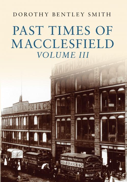 Cover of the book Past Times of Macclesfield Volume III by Dorothy Bentley Smith, Amberley Publishing
