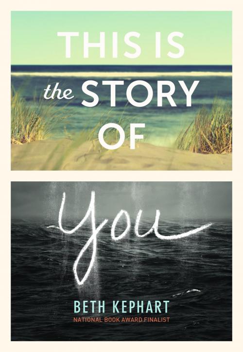 Cover of the book This Is the Story of You by Beth Kephart, Chronicle Books LLC