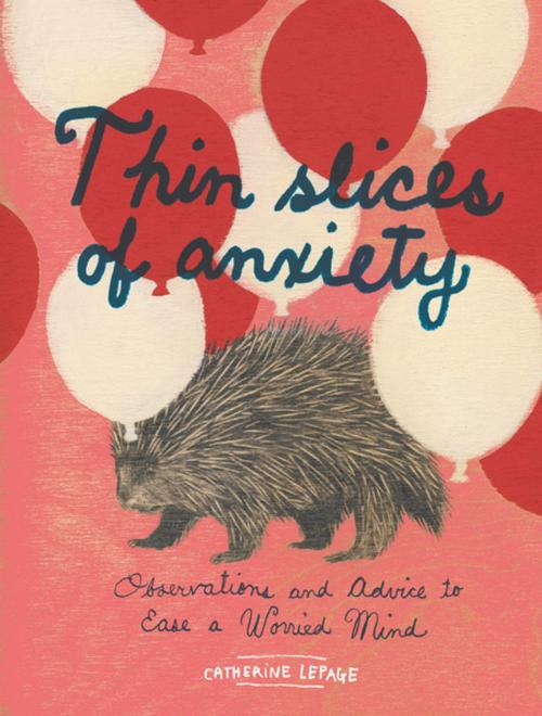 Cover of the book Thin Slices of Anxiety by Catherine Lepage, Chronicle Books LLC