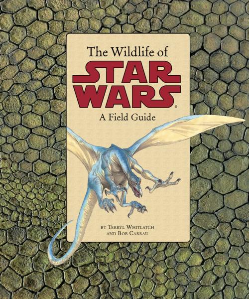 Cover of the book Wildlife of Star Wars by Bob Carrau, Terryl Whitlatch, Chronicle Books LLC