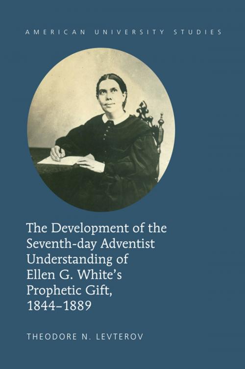 Cover of the book The Development of the Seventh-day Adventist Understanding of Ellen G. Whites Prophetic Gift, 1844-1889 by Theodore N. Levterov, Peter Lang